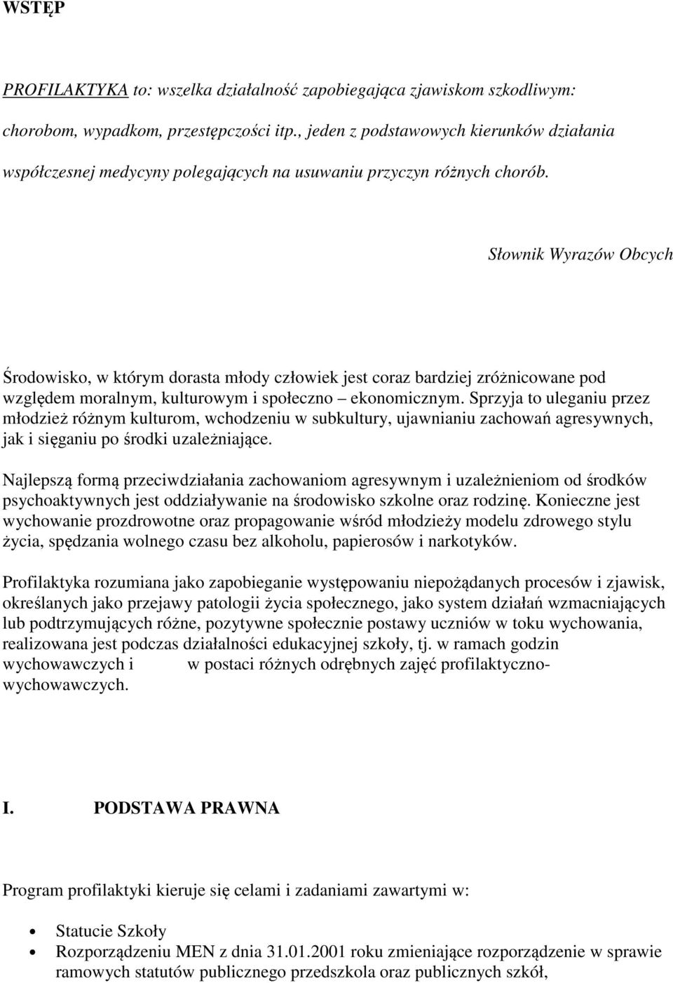 Słownik Wyrazów Obcych Środowisko, w którym dorasta młody człowiek jest coraz bardziej zróżnicowane pod względem moralnym, kulturowym i społeczno ekonomicznym.