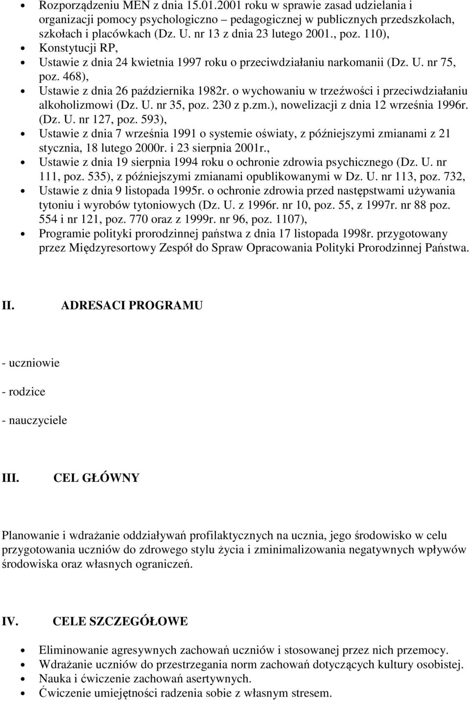 o wychowaniu w trzeźwości i przeciwdziałaniu alkoholizmowi (Dz. U. nr 35, poz. 230 z p.zm.), nowelizacji z dnia 12 września 1996r. (Dz. U. nr 127, poz.