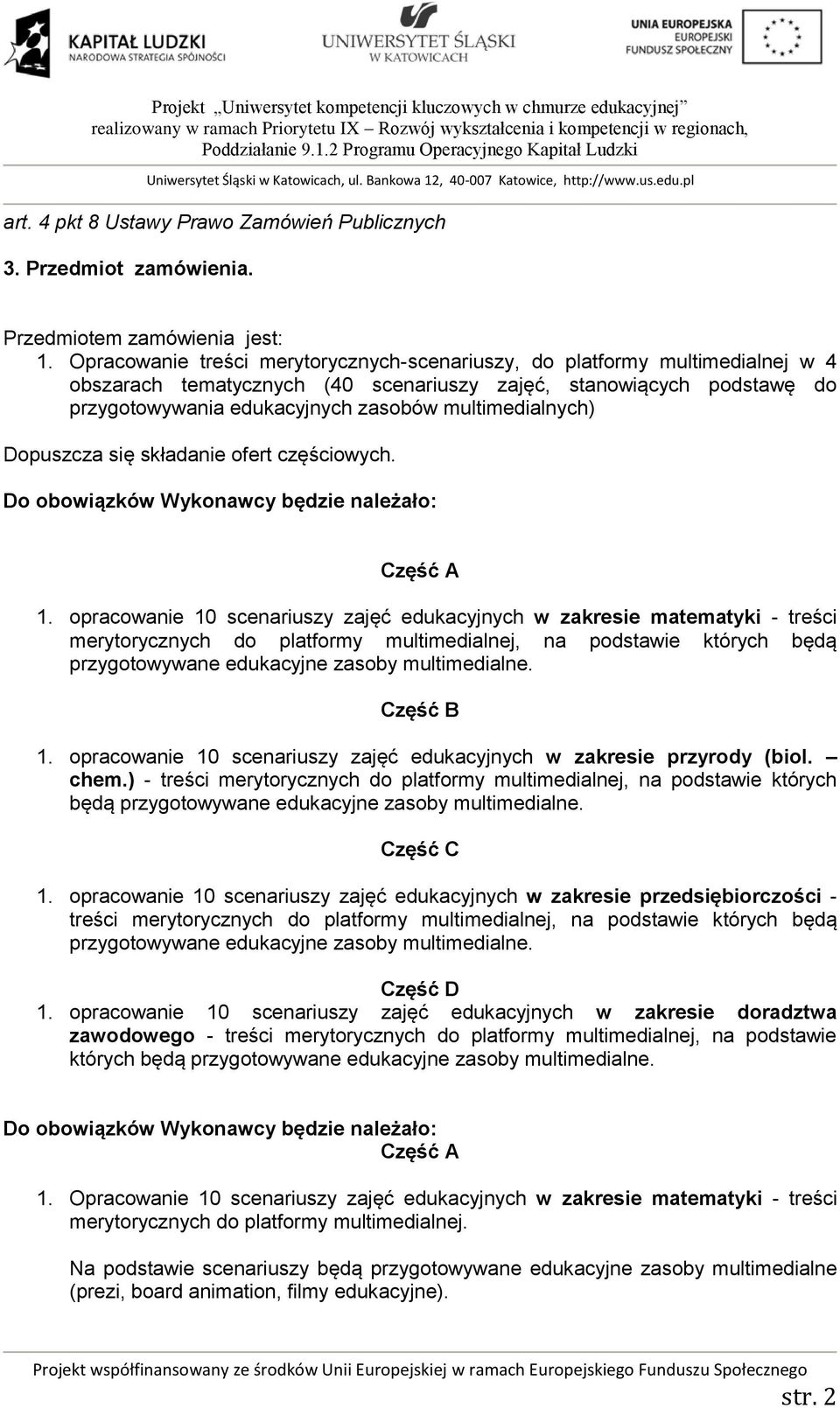 multimedialnych) Dopuszcza się składanie ofert częściowych. Do obowiązków Wykonawcy będzie należało: Część A 1.