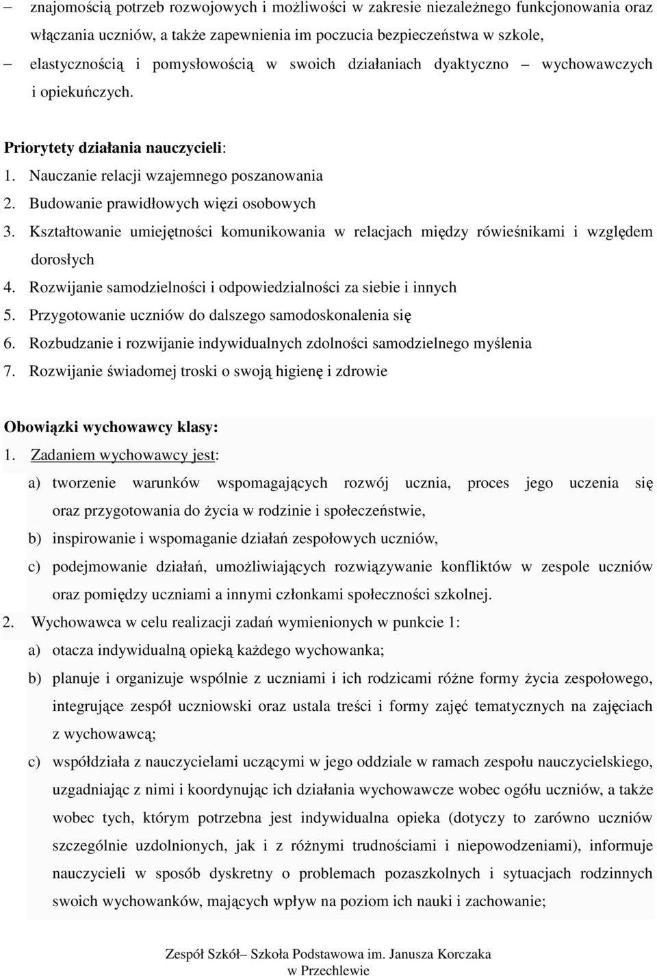 Kształtowanie umiejętności komunikowania w relacjach między rówieśnikami i względem dorosłych 4. Rozwijanie samodzielności i odpowiedzialności za siebie i innych 5.