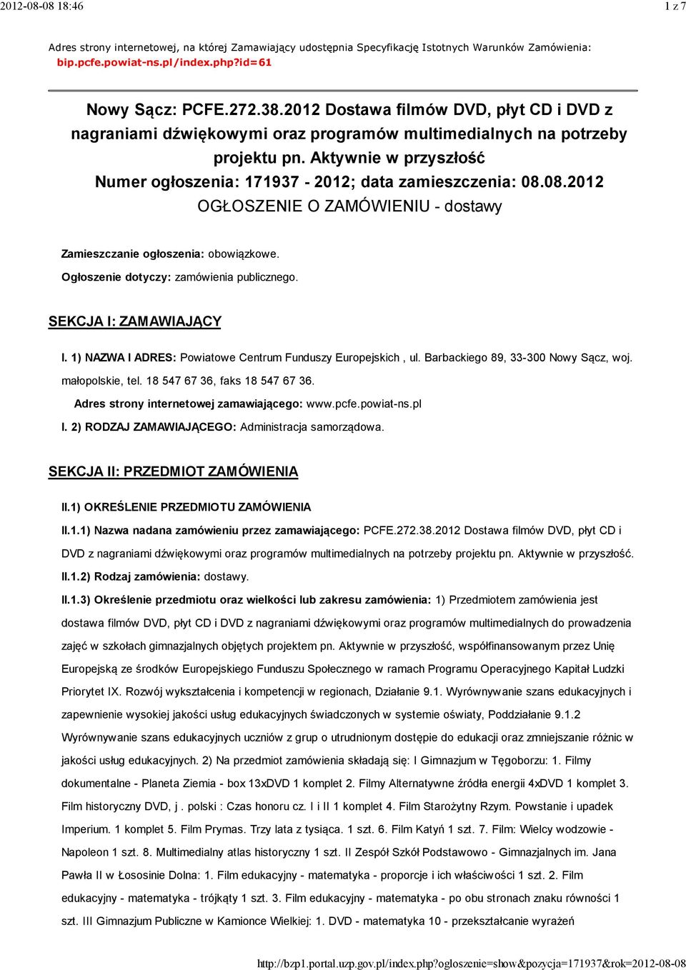 08.2012 OGŁOSZENIE O ZAMÓWIENIU - dostawy Zamieszczanie ogłoszenia: obowiązkowe. Ogłoszenie dotyczy: zamówienia publicznego. SEKCJA I: ZAMAWIAJĄCY I.
