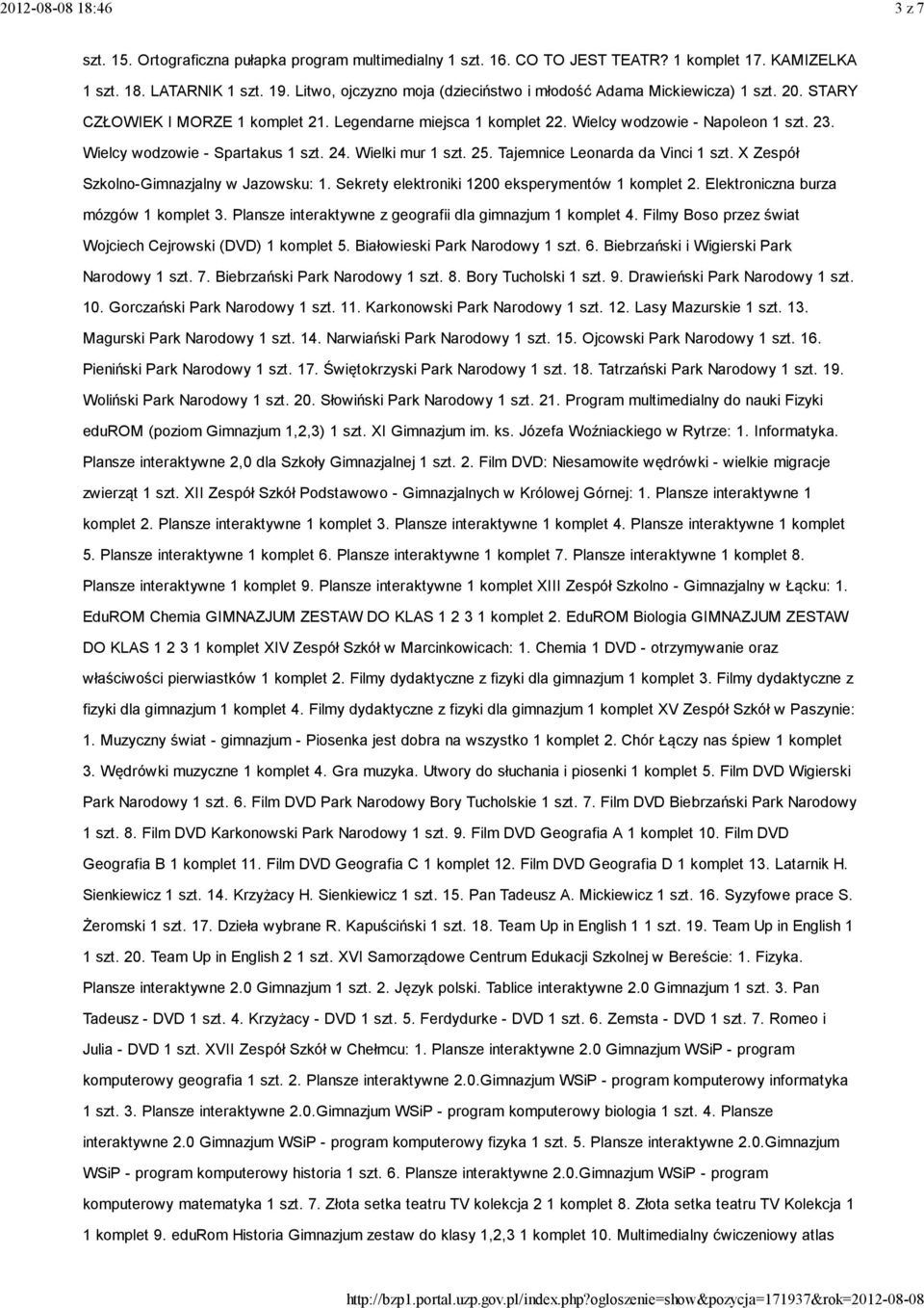 Wielcy wodzowie - Spartakus 1 szt. 24. Wielki mur 1 szt. 25. Tajemnice Leonarda da Vinci 1 szt. X Zespół Szkolno-Gimnazjalny w Jazowsku: 1. Sekrety elektroniki 1200 eksperymentów 1 komplet 2.