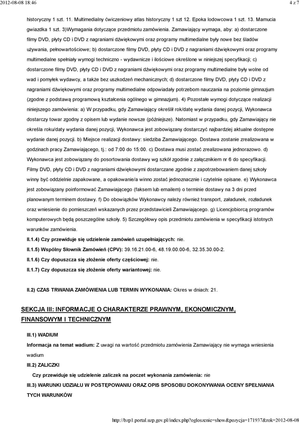 CD i DVD z nagraniami dźwiękowymi oraz programy multimedialne spełniały wymogi techniczno - wydawnicze i ilościowe określone w niniejszej specyfikacji; c) dostarczone filmy DVD, płyty CD i DVD z