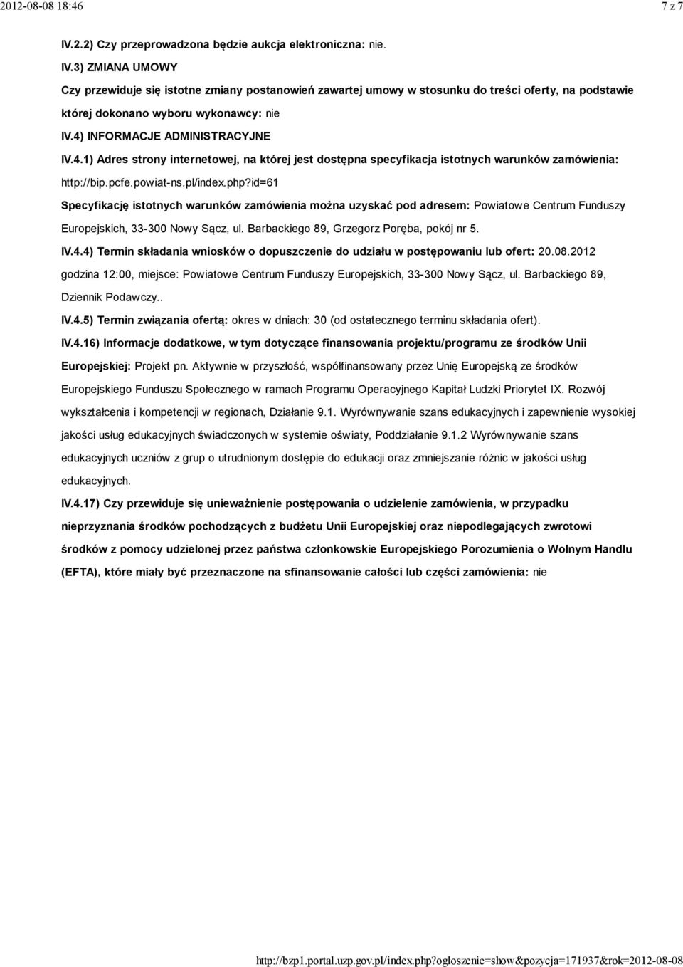 id=61 Specyfikację istotnych warunków zamówienia można uzyskać pod adresem: Powiatowe Centrum Funduszy Europejskich, 33-300 Nowy Sącz, ul. Barbackiego 89, Grzegorz Poręba, pokój nr 5. IV.4.