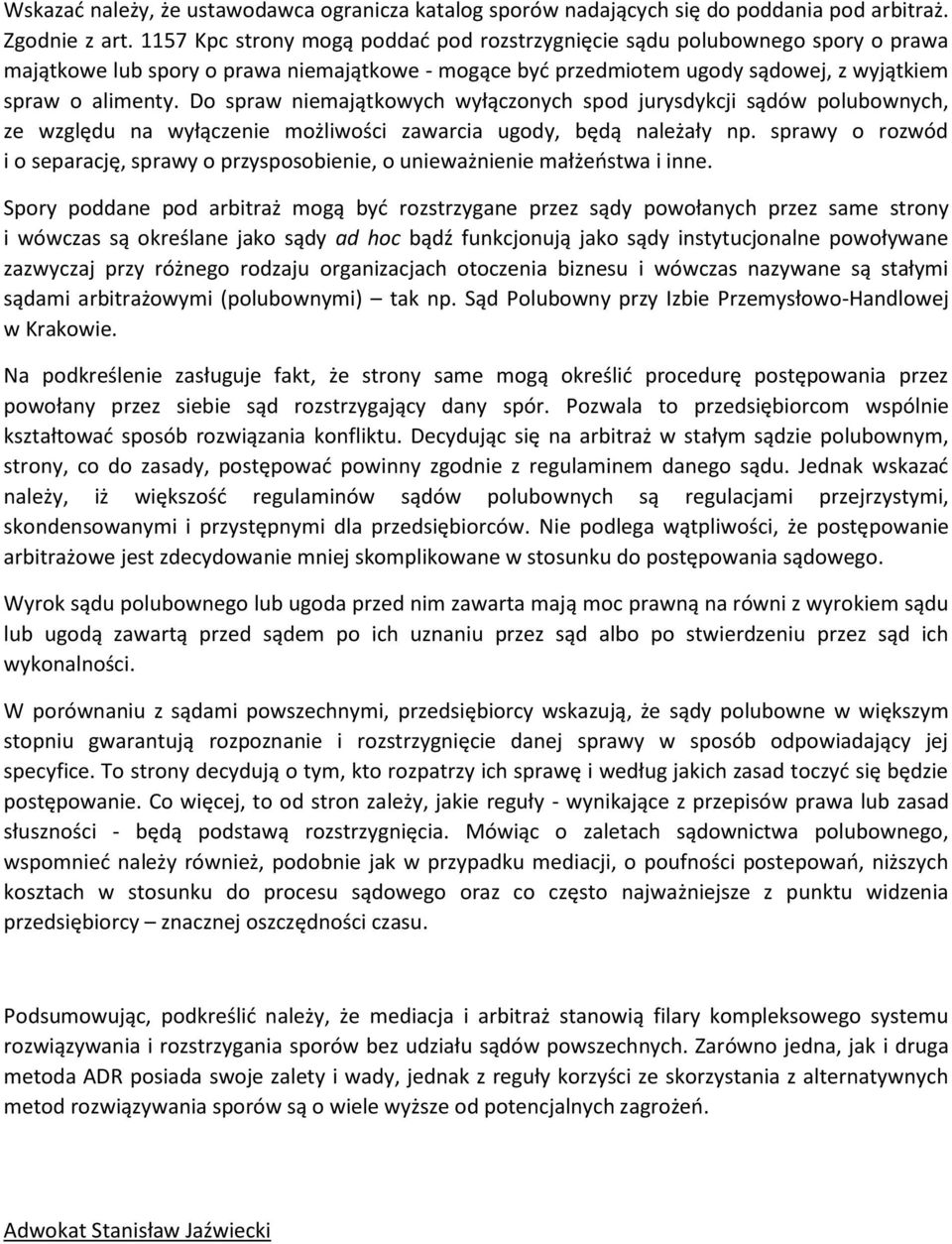 Do spraw niemajątkowych wyłączonych spod jurysdykcji sądów polubownych, ze względu na wyłączenie możliwości zawarcia ugody, będą należały np.