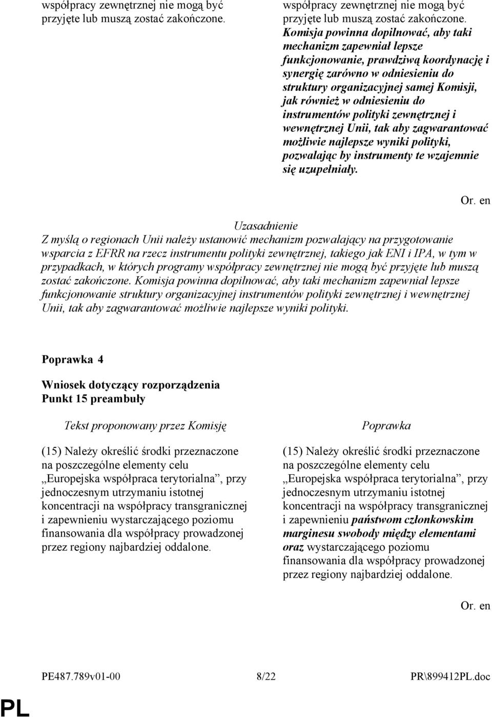 odniesieniu do instrumentów polityki zewnętrznej i wewnętrznej Unii, tak aby zagwarantować możliwie najlepsze wyniki polityki, pozwalając by instrumenty te wzajemnie się uzupełniały.