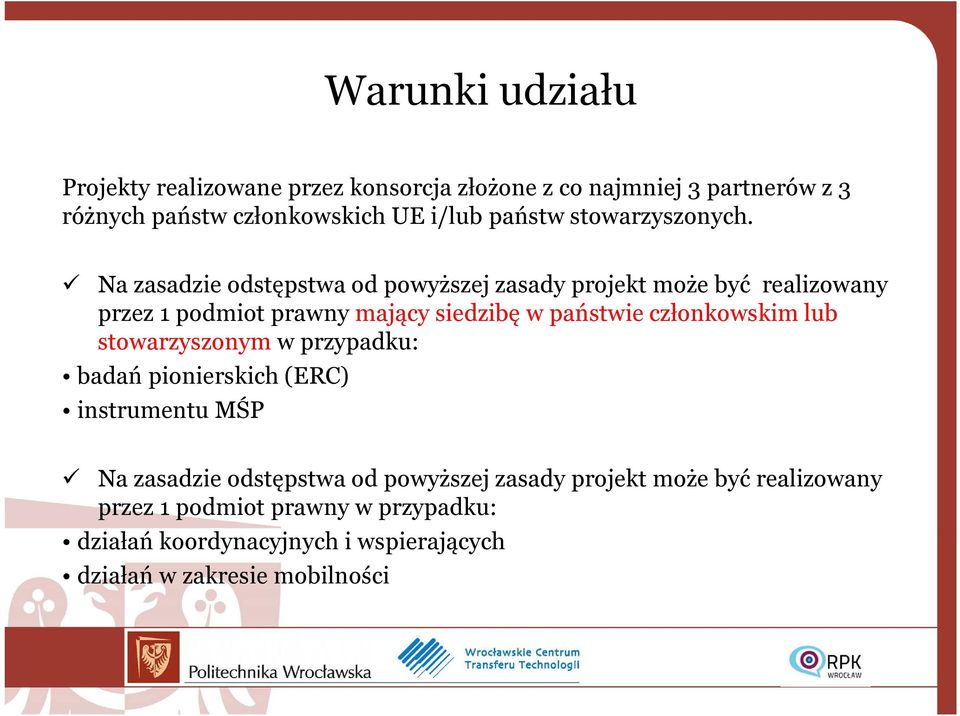 Na zasadzie odstępstwa od powyższej zasady projekt może być realizowany przez 1 podmiot prawny mający siedzibę w państwie członkowskim