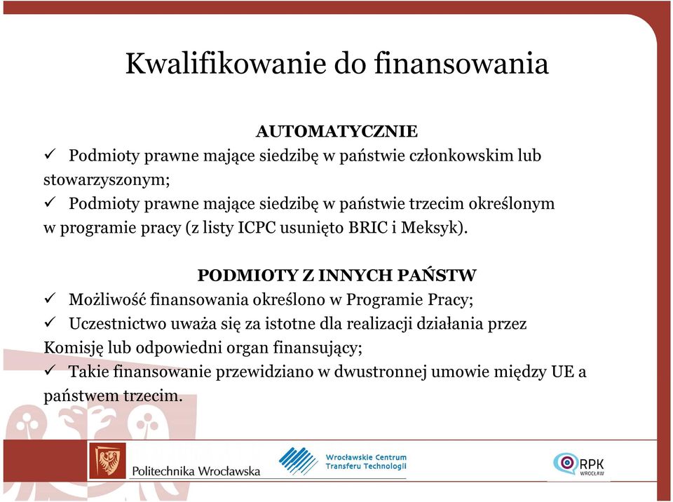 PODMIOTY Z INNYCH PAŃSTW Możliwość finansowania określono w Programie Pracy; Uczestnictwo uważa się za istotne dla realizacji