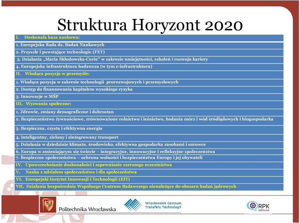 Wiodąca pozycja w zakresie technologii prorozwojowych i przemysłowych 2. Dostęp do finansowania kapitałem wysokiego ryzyka 3. Innowacje w MŚP III. Wyzwania społeczne: 1.