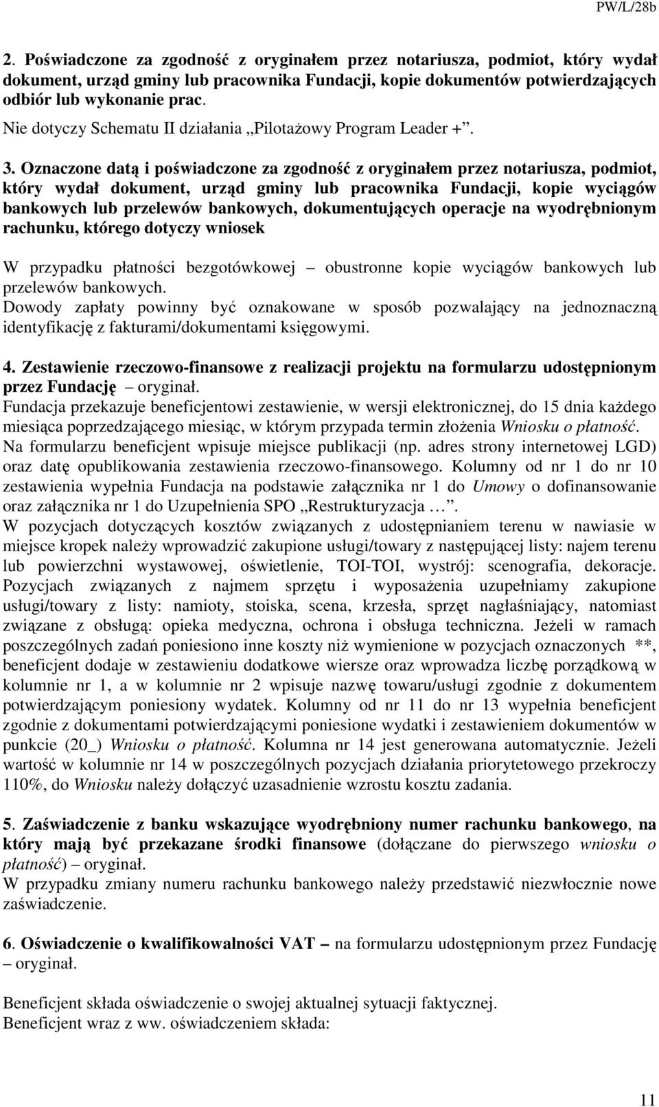 Oznaczone datą i poświadczone za zgodność z oryginałem przez notariusza, podmiot, który wydał dokument, urząd gminy lub pracownika Fundacji, kopie wyciągów bankowych lub przelewów bankowych,