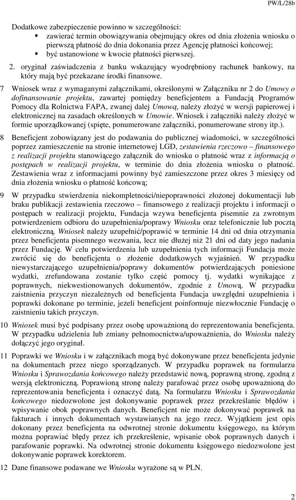 7 Wniosek wraz z wymaganymi załącznikami, określonymi w Załączniku nr 2 do Umowy o dofinansowanie projektu, zawartej pomiędzy beneficjentem a Fundacją Programów Pomocy dla Rolnictwa FAPA, zwanej