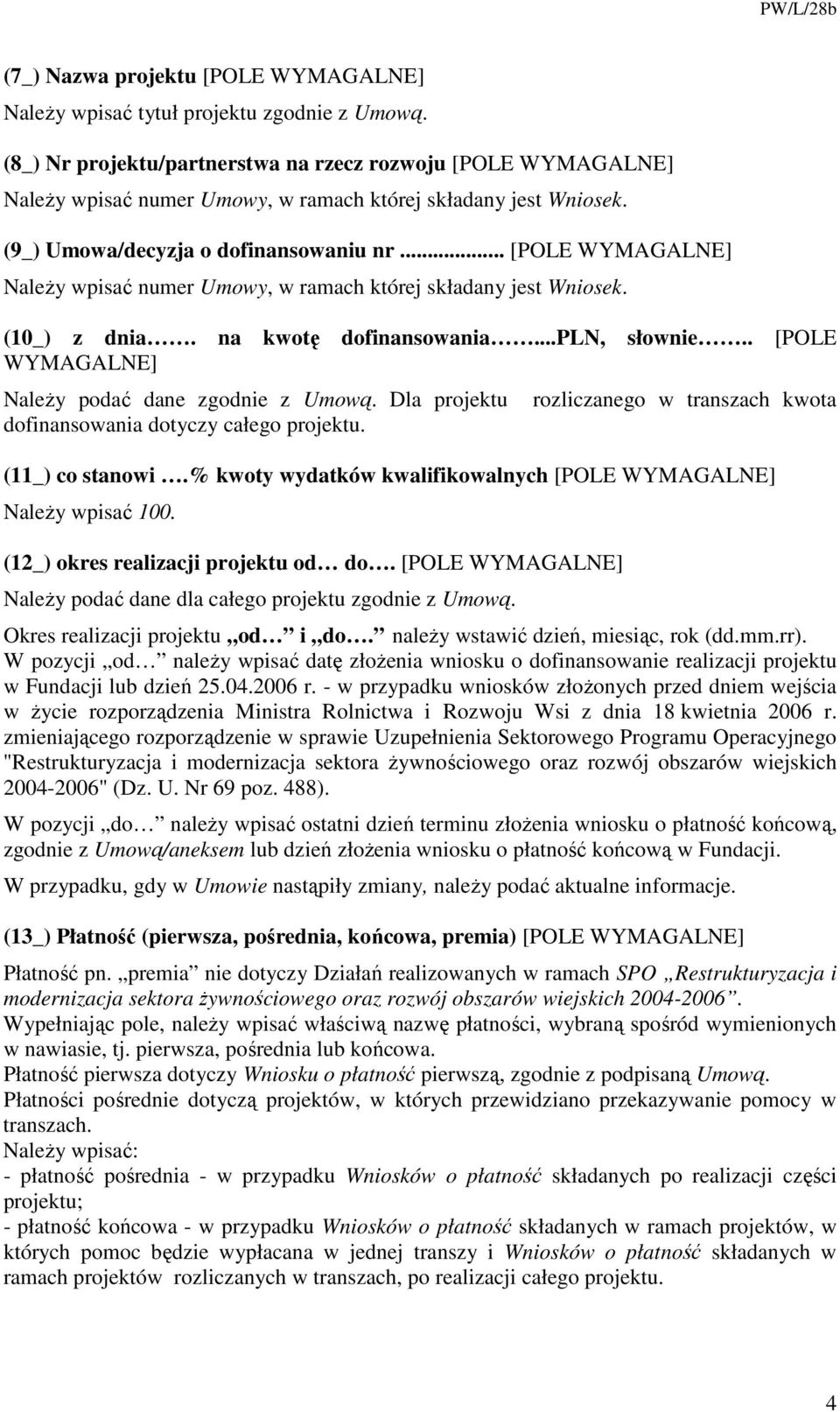 .. [POLE WYMAGALNE] NaleŜy wpisać numer Umowy, w ramach której składany jest Wniosek. (10_) z dnia. na kwotę dofinansowania...pln, słownie.. [POLE WYMAGALNE] NaleŜy podać dane zgodnie z Umową.