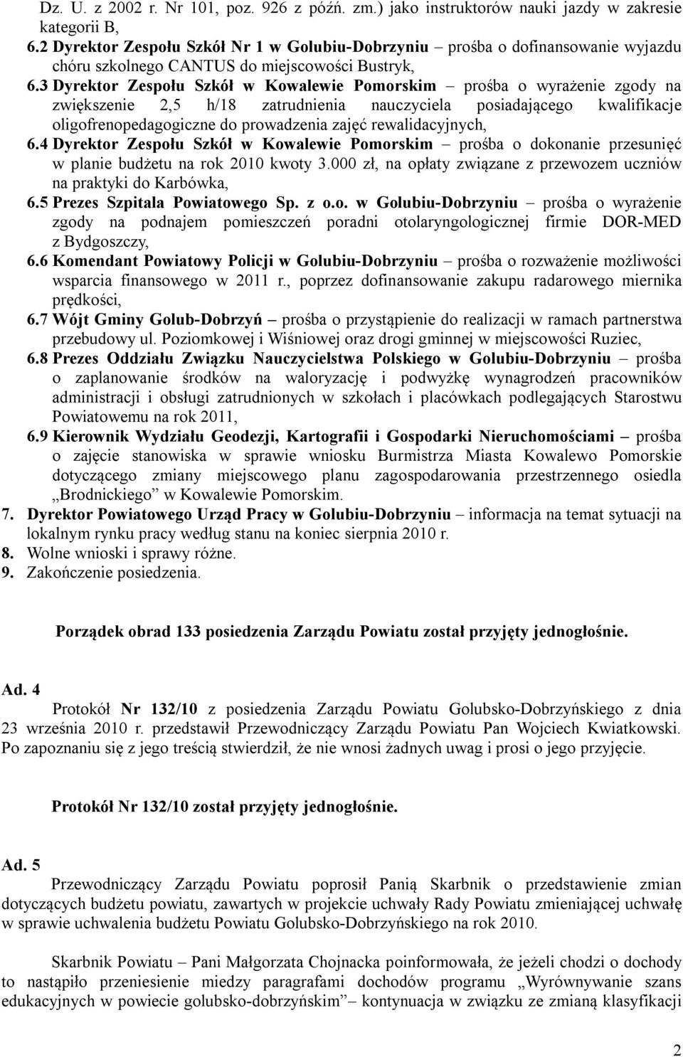 3 Dyrektor Zespołu Szkół w Kowalewie Pomorskim prośba o wyrażenie zgody na zwiększenie 2,5 h/18 zatrudnienia nauczyciela posiadającego kwalifikacje oligofrenopedagogiczne do prowadzenia zajęć