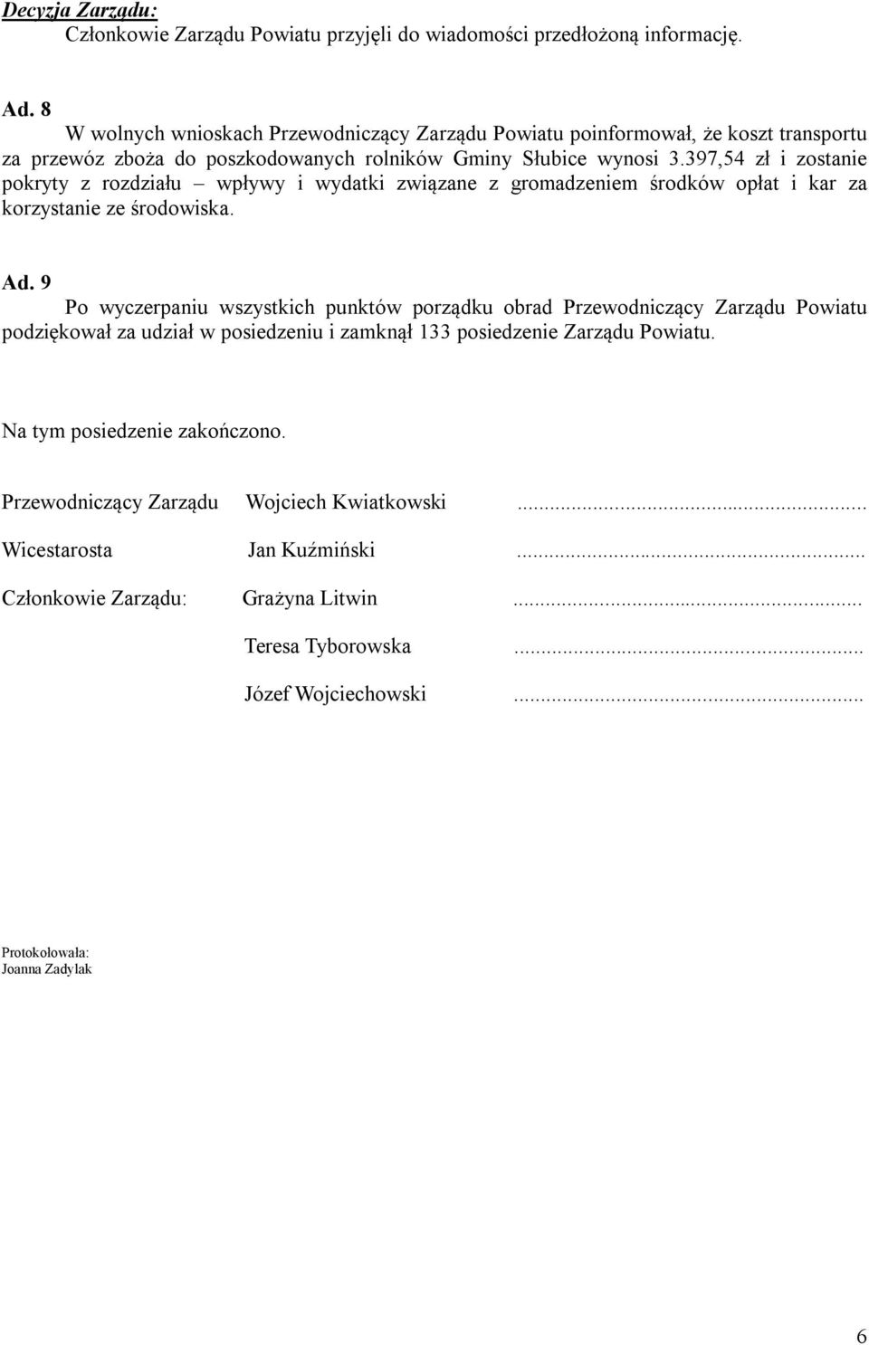 397,54 zł i zostanie pokryty z rozdziału wpływy i wydatki związane z gromadzeniem środków opłat i kar za korzystanie ze środowiska. Ad.