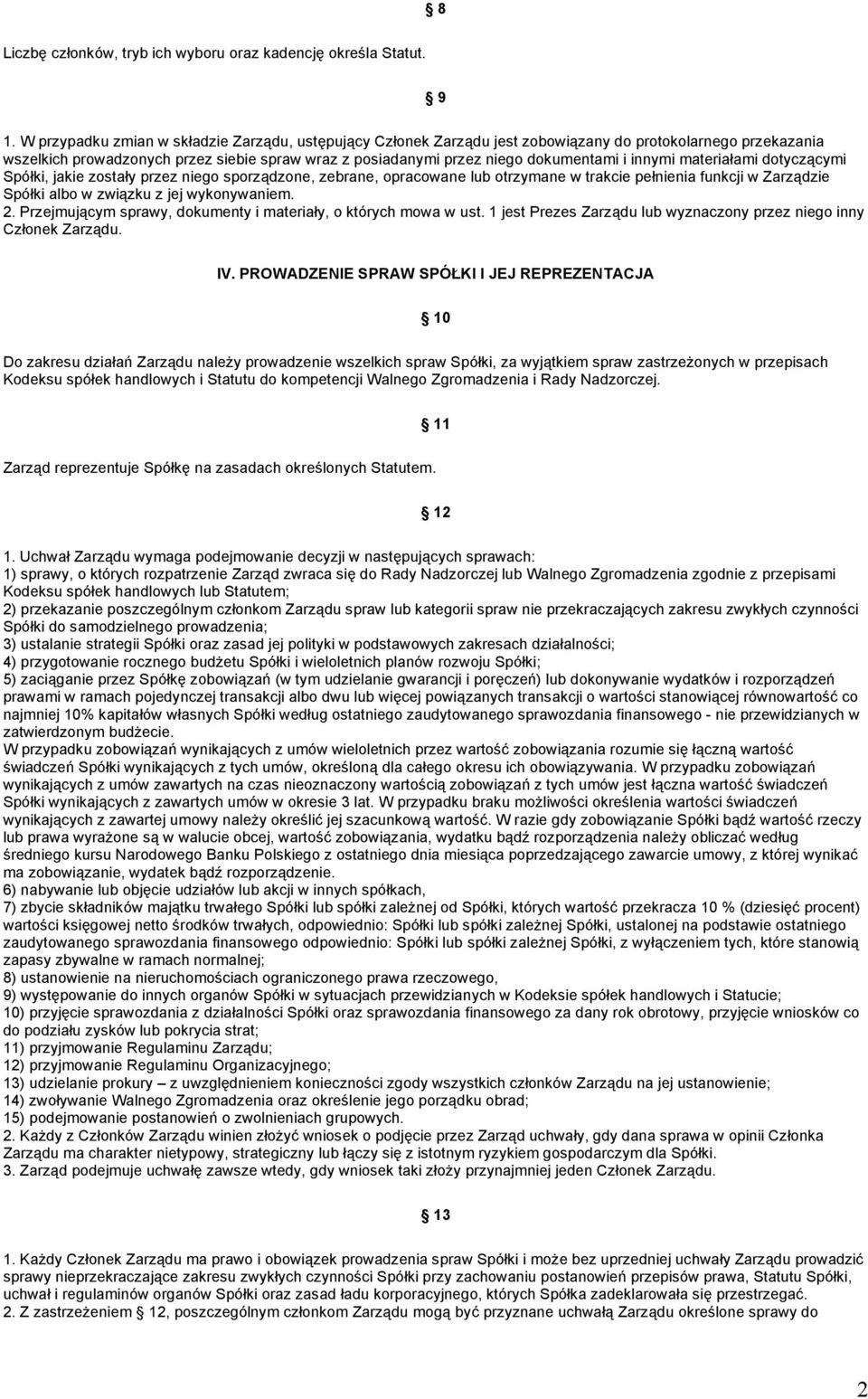 innymi materiałami dotyczącymi Spółki, jakie zostały przez niego sporządzone, zebrane, opracowane lub otrzymane w trakcie pełnienia funkcji w Zarządzie Spółki albo w związku z jej wykonywaniem. 2.