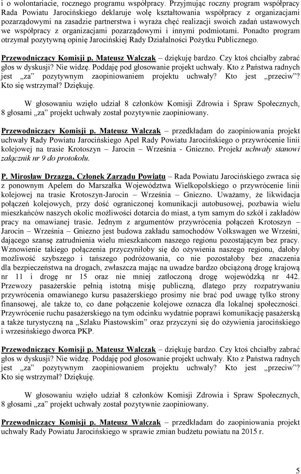 ustawowych we współpracy z organizacjami pozarządowymi i innymi podmiotami. Ponadto program otrzymał pozytywną opinię Jarocińskiej Rady Działalności Pożytku Publicznego. Przewodniczący Komisji p.