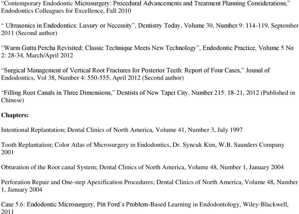 March/April 2012 Surgical Management of Vertical Root Fractures for Posterior Teeth: Report of Four Cases, Jounal of Endodontics, Vol 38, Number 4: 550-555, April 2012 (Second author) Filling Root