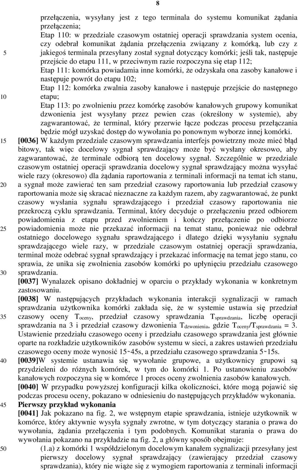 112; Etap 111: komórka powiadamia inne komórki, że odzyskała ona zasoby kanałowe i następuje powrót do etapu 2; Etap 112: komórka zwalnia zasoby kanałowe i następuje przejście do następnego etapu;