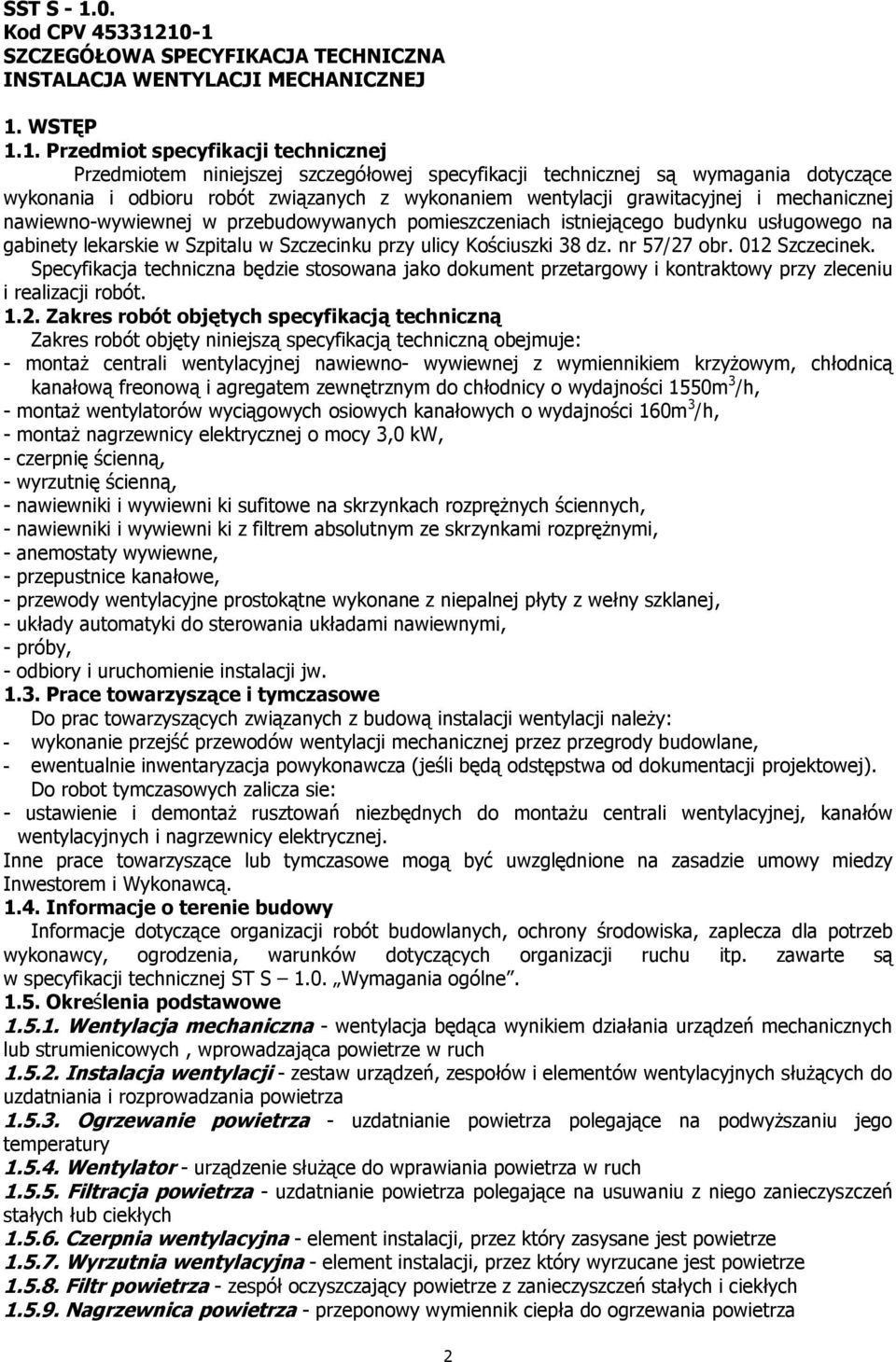 10-1 SZCZEGÓŁOWA SPECYFIKACJA TECHNICZNA INSTALACJA WENTYLACJI MECHANICZNEJ 1. WSTĘP 1.1. Przedmiot specyfikacji technicznej Przedmiotem niniejszej szczegółowej specyfikacji technicznej są wymagania