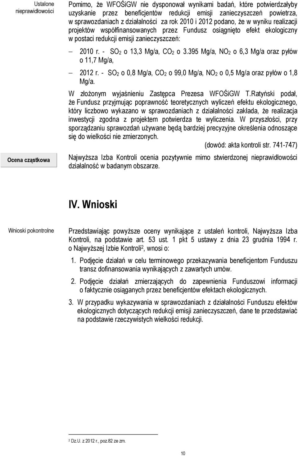 r. - SO2 o 13,3 Mg/a, CO2 o 3.395 Mg/a, NO2 o 6,3 Mg/a oraz pyłów o 11,7 Mg/a, 2012 r. - SO2 o 0,8 Mg/a, CO2 o 99,0 Mg/a, NO2 o 0,5 Mg/a oraz pyłów o 1,8 Mg/a.