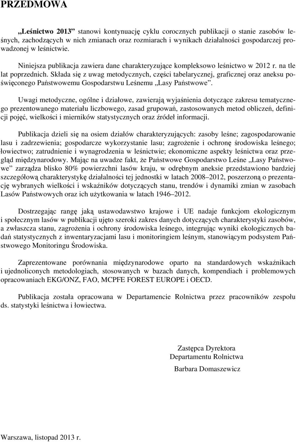 Składa się z uwag metodycznych, części tabelarycznej, graficznej oraz aneksu poświęconego Państwowemu Gospodarstwu Leśnemu Lasy Państwowe.