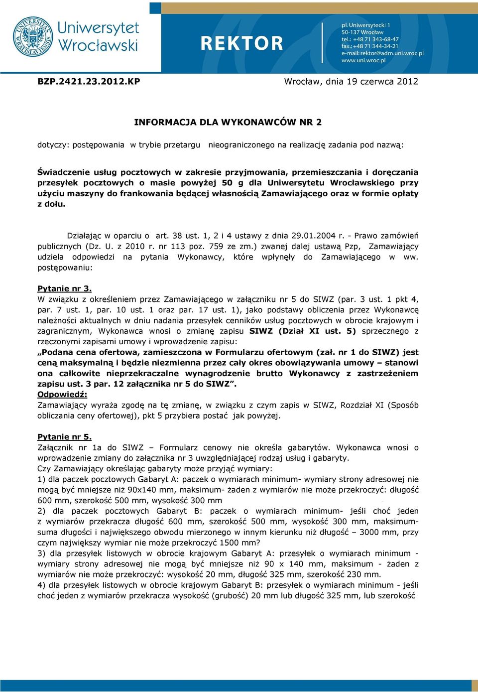 przyjmowania, przemieszczania i doręczania przesyłek pocztowych o masie powyŝej 50 g dla Uniwersytetu Wrocławskiego przy uŝyciu maszyny do frankowania będącej własnością Zamawiającego oraz w formie