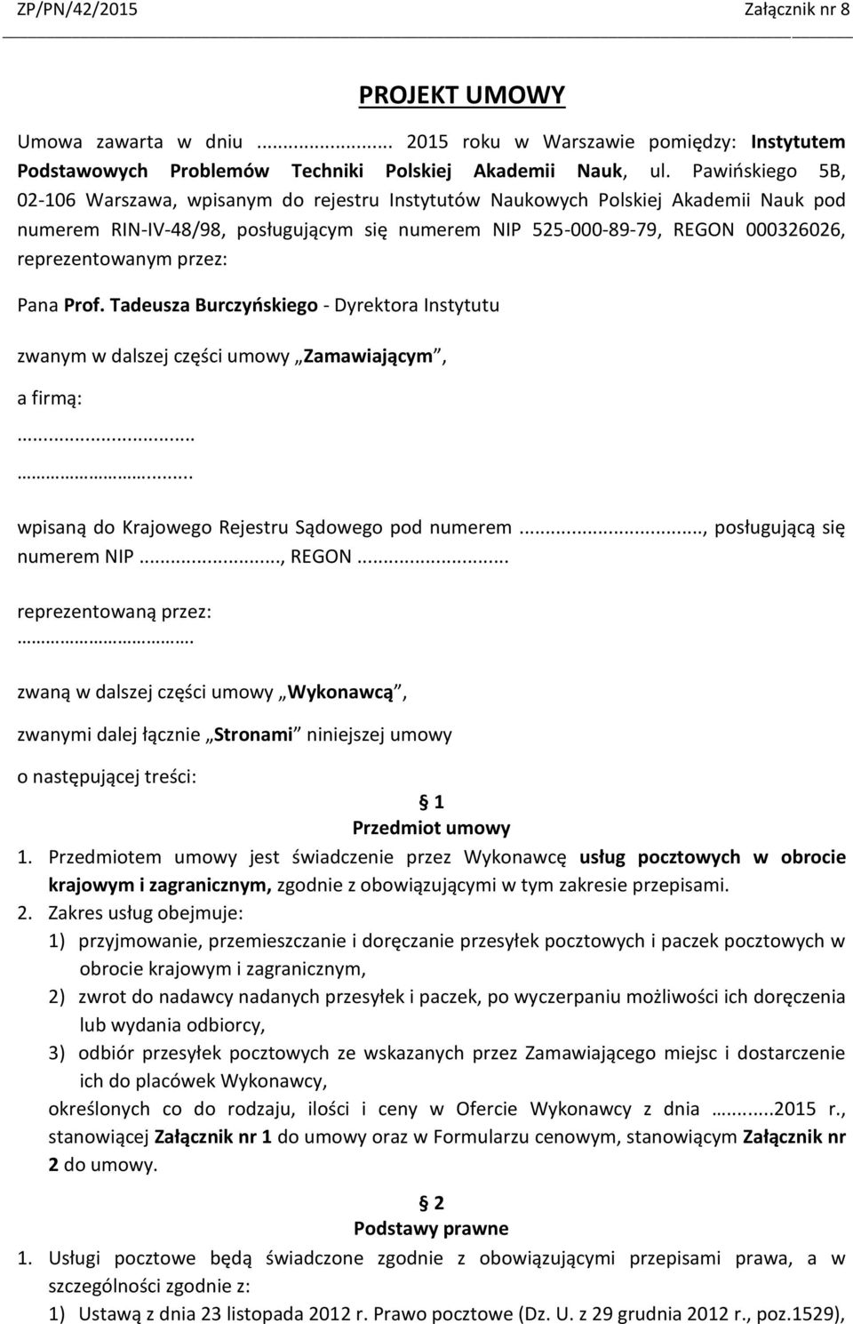 reprezentowanym przez: Pana Prof. Tadeusza Burczyńskiego - Dyrektora Instytutu zwanym w dalszej części umowy Zamawiającym, a firmą:...... wpisaną do Krajowego Rejestru Sądowego pod numerem.