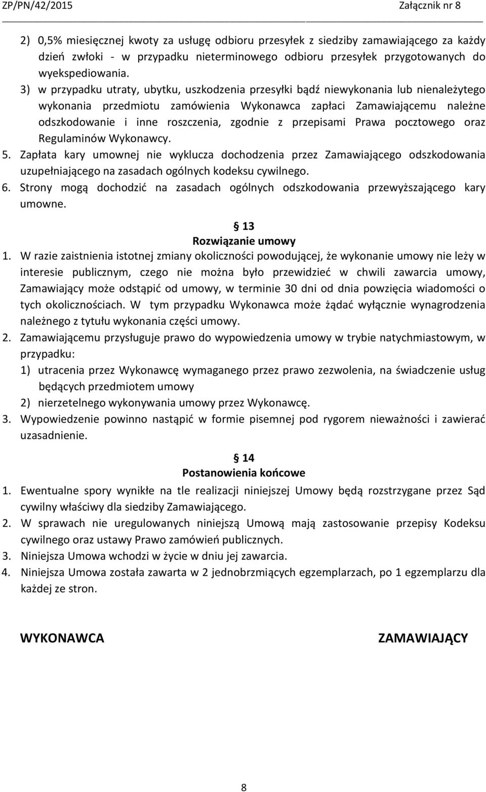 zgodnie z przepisami Prawa pocztowego oraz Regulaminów Wykonawcy. 5.
