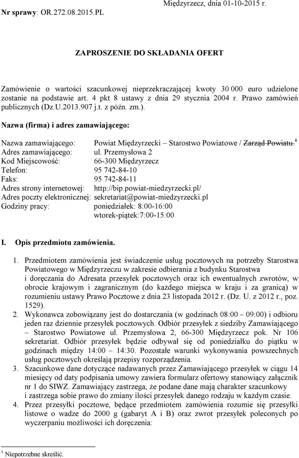 Nazwa (firma) i adres zamawiającego: Nazwa zamawiającego: Powiat Międzyrzecki Starostwo Powiatowe / Zarząd Powiatu. 1 Adres zamawiającego: ul.