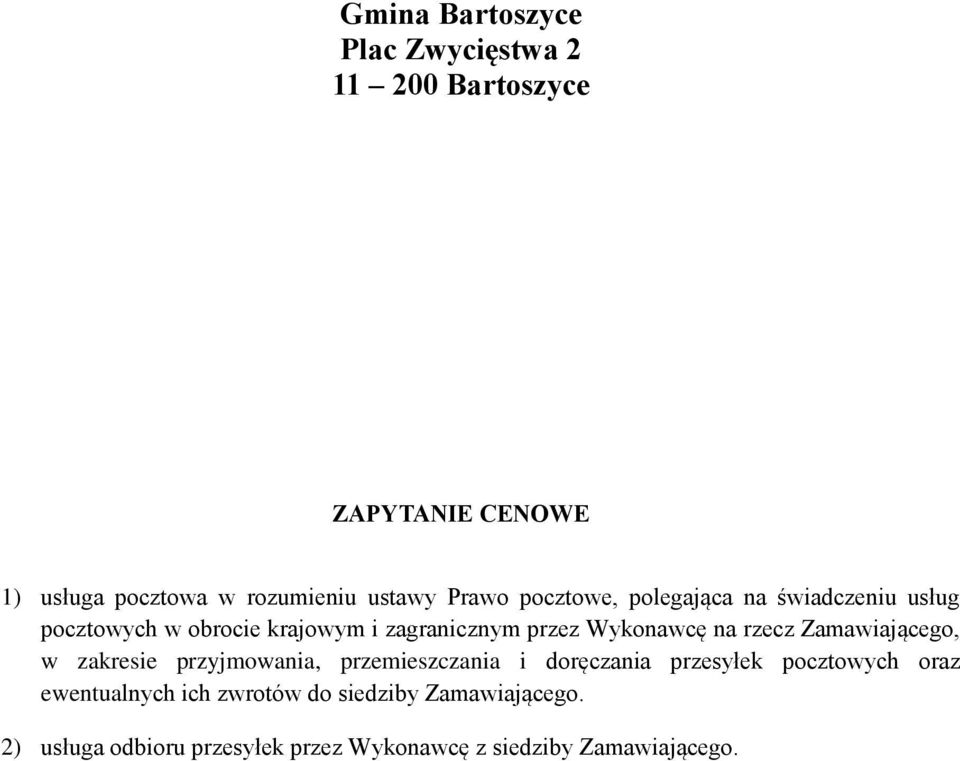 na rzecz Zamawiającego, w zakresie przyjmowania, przemieszczania i doręczania przesyłek pocztowych oraz