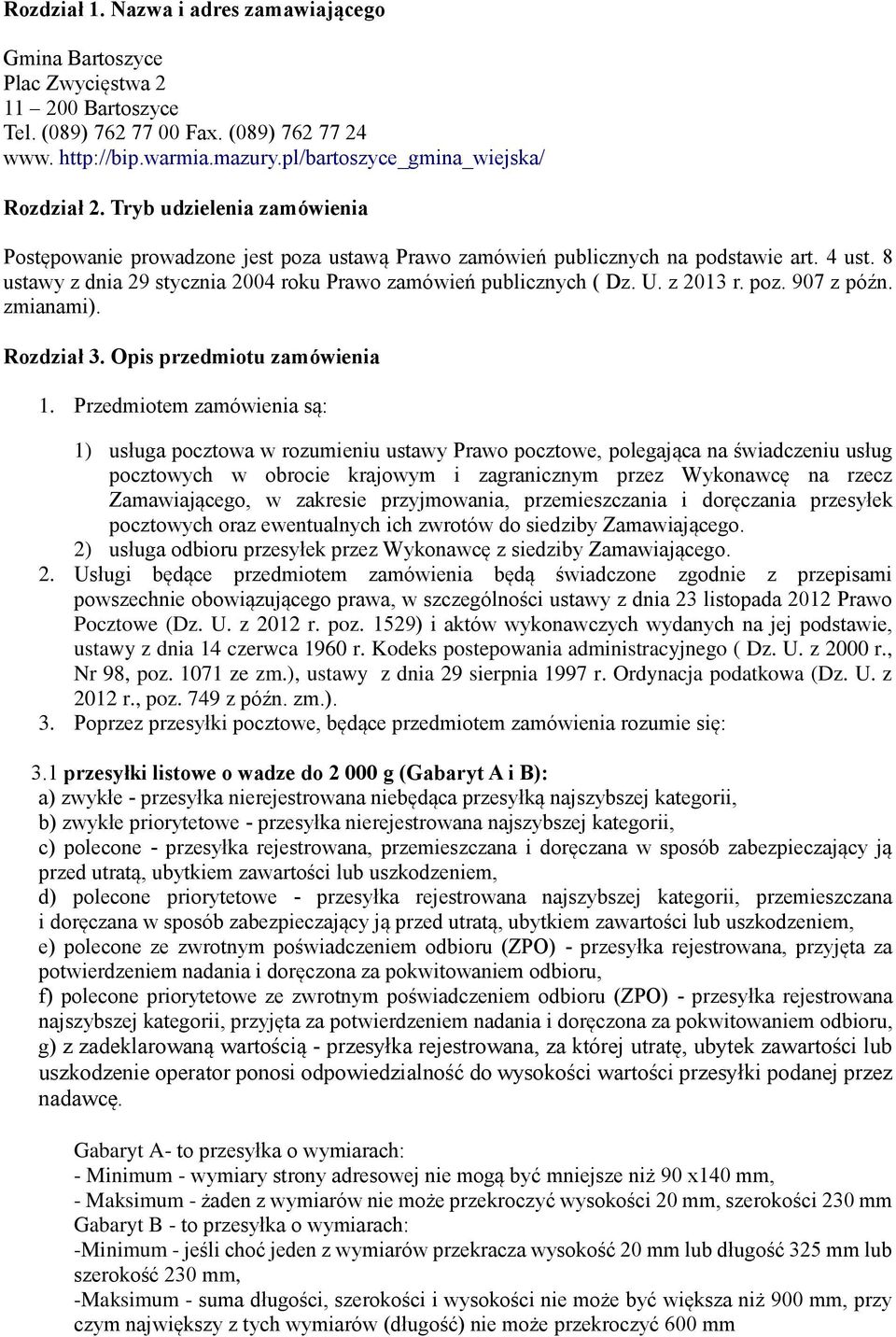 8 ustawy z dnia 29 stycznia 2004 roku Prawo zamówień publicznych ( Dz. U. z 2013 r. poz. 907 z późn. zmianami). Rozdział 3. Opis przedmiotu zamówienia 1.