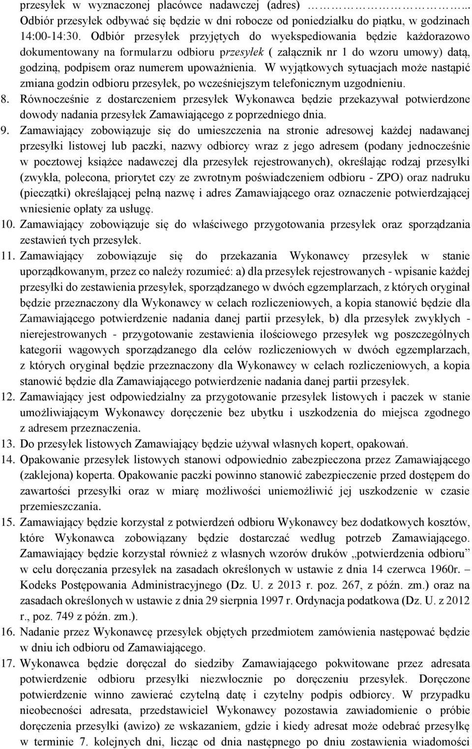 W wyjątkowych sytuacjach może nastąpić zmiana godzin odbioru przesyłek, po wcześniejszym telefonicznym uzgodnieniu. 8.