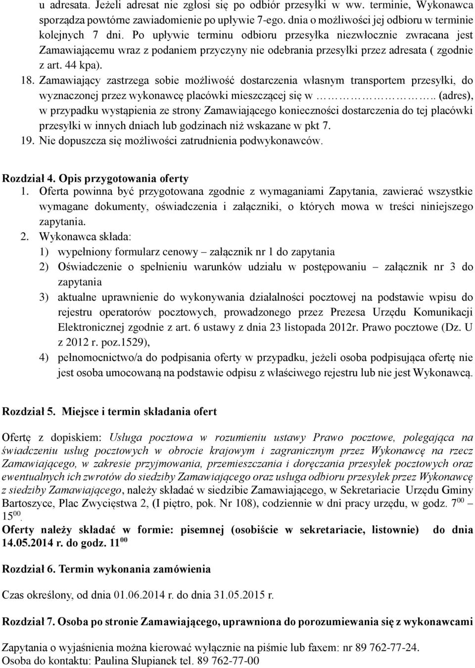 Zamawiający zastrzega sobie możliwość dostarczenia własnym transportem przesyłki, do wyznaczonej przez wykonawcę placówki mieszczącej się w.