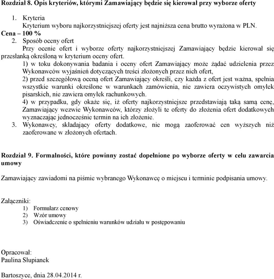 1) w toku dokonywania badania i oceny ofert Zamawiający może żądać udzielenia przez Wykonawców wyjaśnień dotyczących treści złożonych przez nich ofert, 2) przed szczegółową oceną ofert Zamawiający