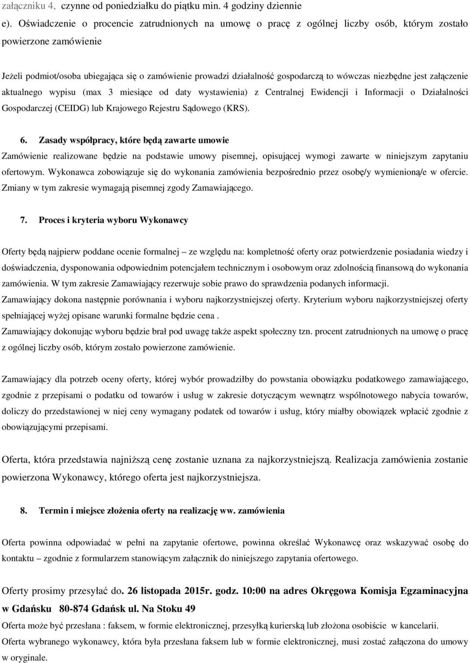 to wówczas niezbędne jest załączenie aktualnego wypisu (max 3 miesiące od daty wystawienia) z Centralnej Ewidencji i Informacji o Działalności Gospodarczej (CEIDG) lub Krajowego Rejestru Sądowego