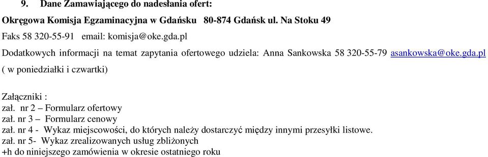 pl Dodatkowych informacji na temat zapytania ofertowego udziela: Anna Sankowska 58 320-55-79 asankowska@oke.gda.