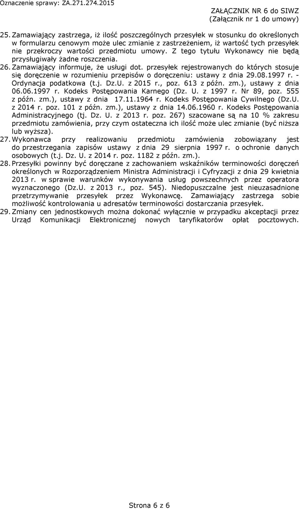 przesyłek rejestrowanych do których stosuje się doręczenie w rozumieniu przepisów o doręczeniu: ustawy z dnia 29.08.1997 r. - Ordynacja podatkowa (t.j. Dz.U. z 2015 r., poz. 613 z późn. zm.