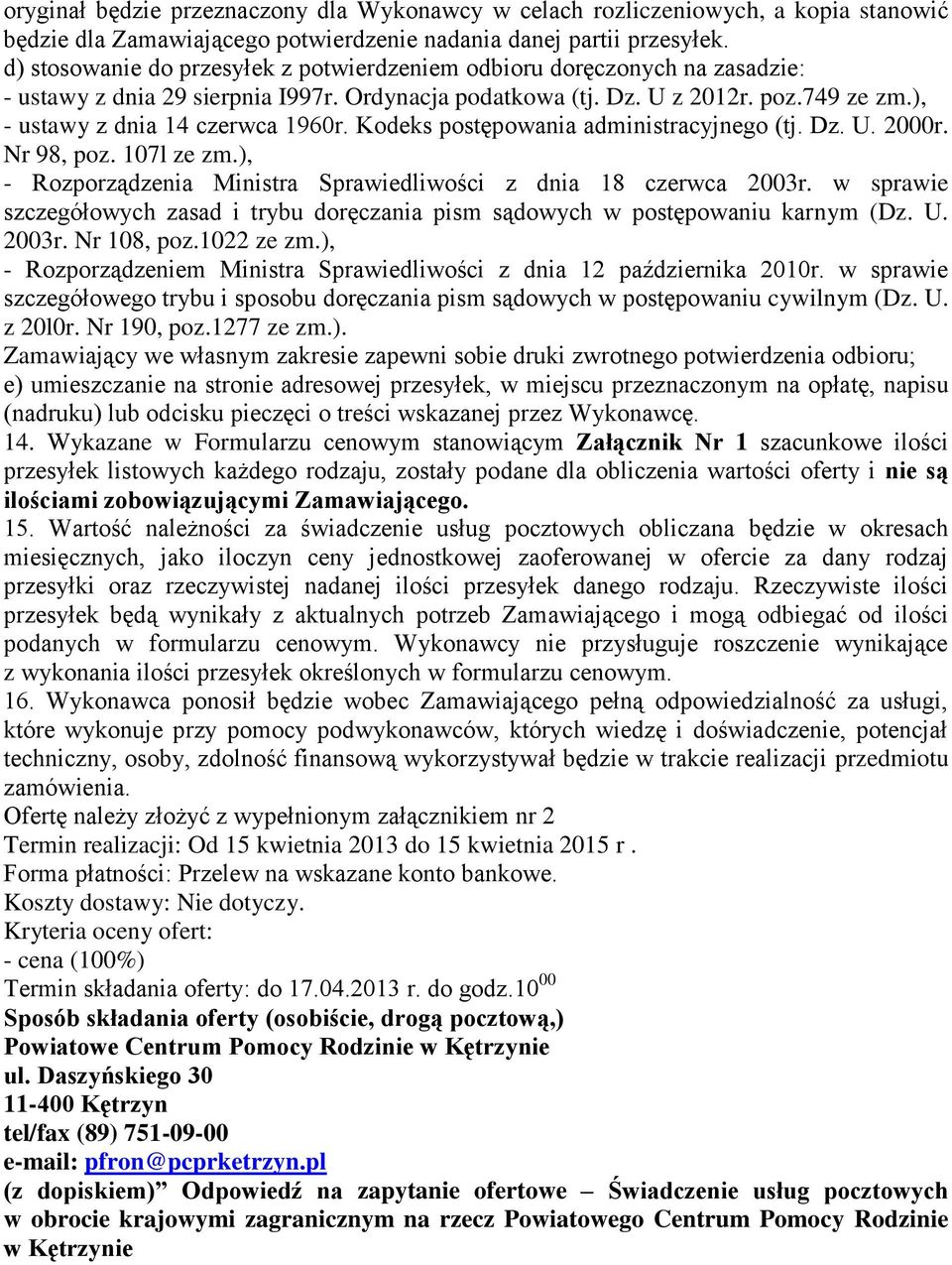 ), - ustawy z dnia 14 czerwca 1960r. Kodeks postępowania administracyjnego (tj. Dz. U. 2000r. Nr 98, poz. 107l ze zm.), - Rozporządzenia Ministra Sprawiedliwości z dnia 18 czerwca 2003r.