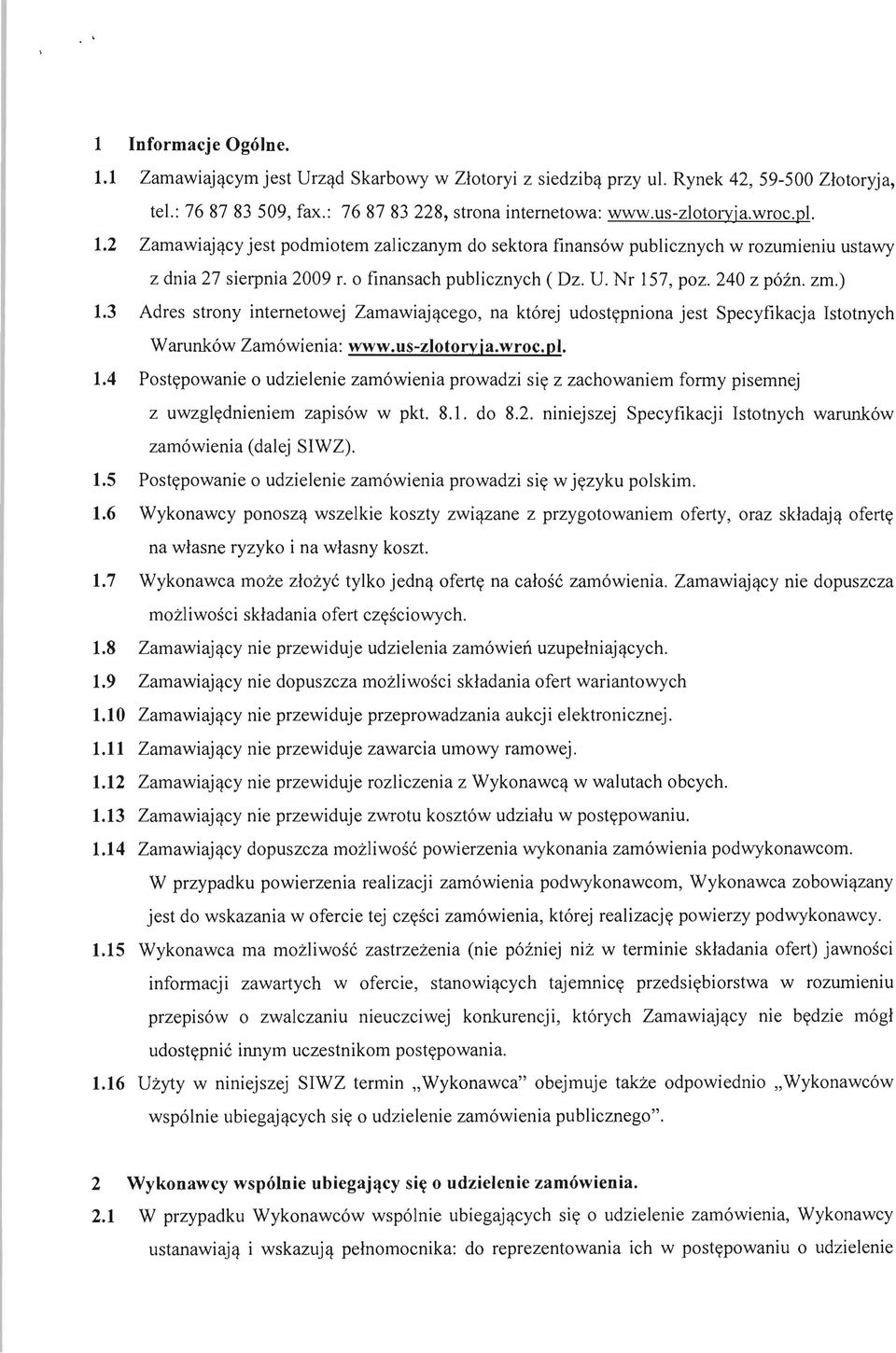 3 Adres strony internetowej Zamawiajqcego, na ktorej udostypniona jest Specyfikacja lstotnych Warunkow Zamowienia: www.us-zlotoryja.wroc.pl. 1.