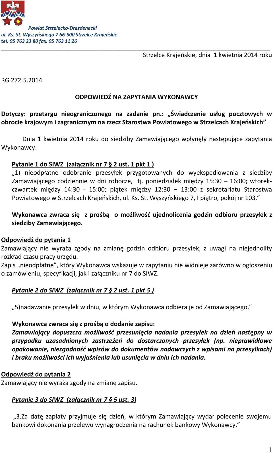 zapytania Wykonawcy: Pytanie 1 do SIWZ (załącznik nr 7 2 ust. 1 pkt 1 ) 1) nieodpłatne odebranie przesyłek przygotowanych do wyekspediowania z siedziby Zamawiającego codziennie w dni robocze, tj.