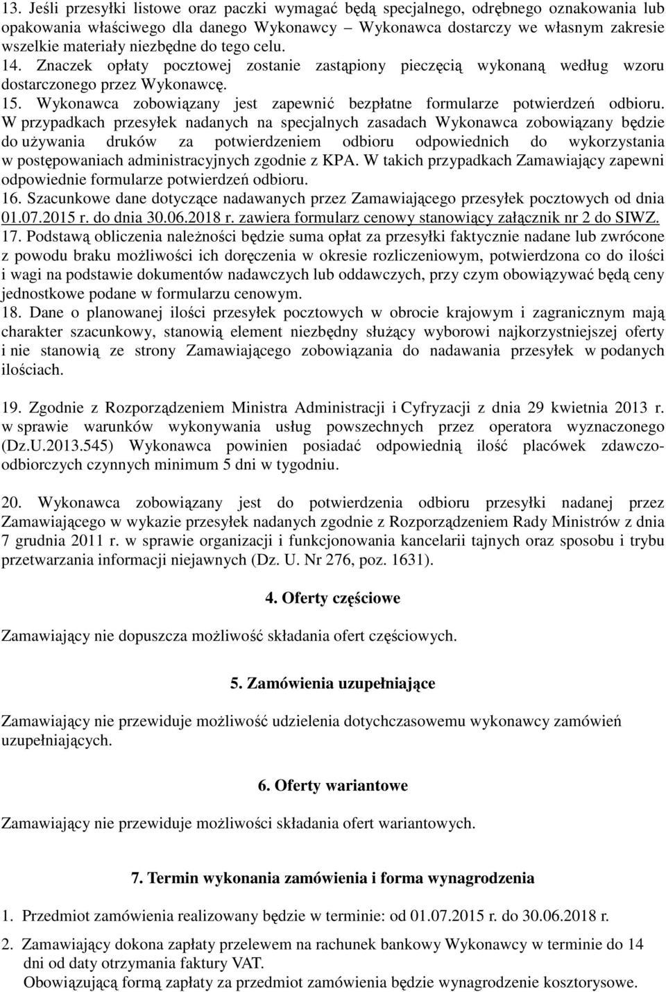Wykonawca zobowiązany jest zapewnić bezpłatne formularze potwierdzeń odbioru.