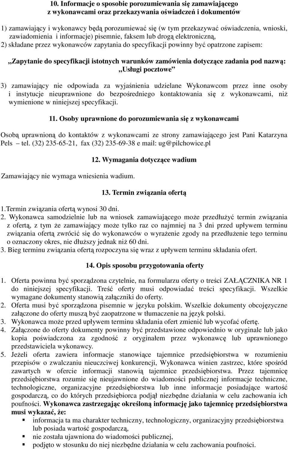 istotnych warunków zamówienia dotyczące zadania pod nazwą: Usługi pocztowe 3) zamawiający nie odpowiada za wyjaśnienia udzielane Wykonawcom przez inne osoby i instytucje nieuprawnione do