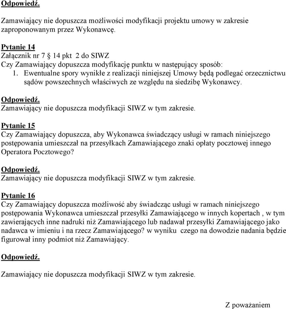 Pytanie 15 Czy Zamawiający dopuszcza, aby Wykonawca świadczący usługi w ramach niniejszego postępowania umieszczał na przesyłkach Zamawiającego znaki opłaty pocztowej innego Operatora Pocztowego?