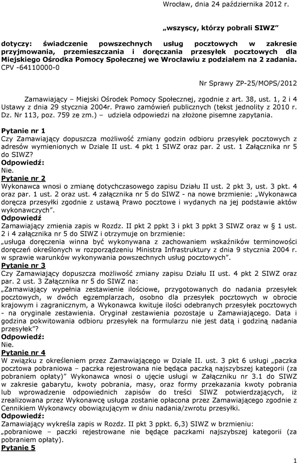 Wrocławiu z podziałem na 2 zadania. CPV -64110000-0 Nr Sprawy ZP-25/MOPS/2012 Zamawiający Miejski Ośrodek Pomocy Społecznej, zgodnie z art. 38, ust. 1, 2 i 4 Ustawy z dnia 29 stycznia 2004r.