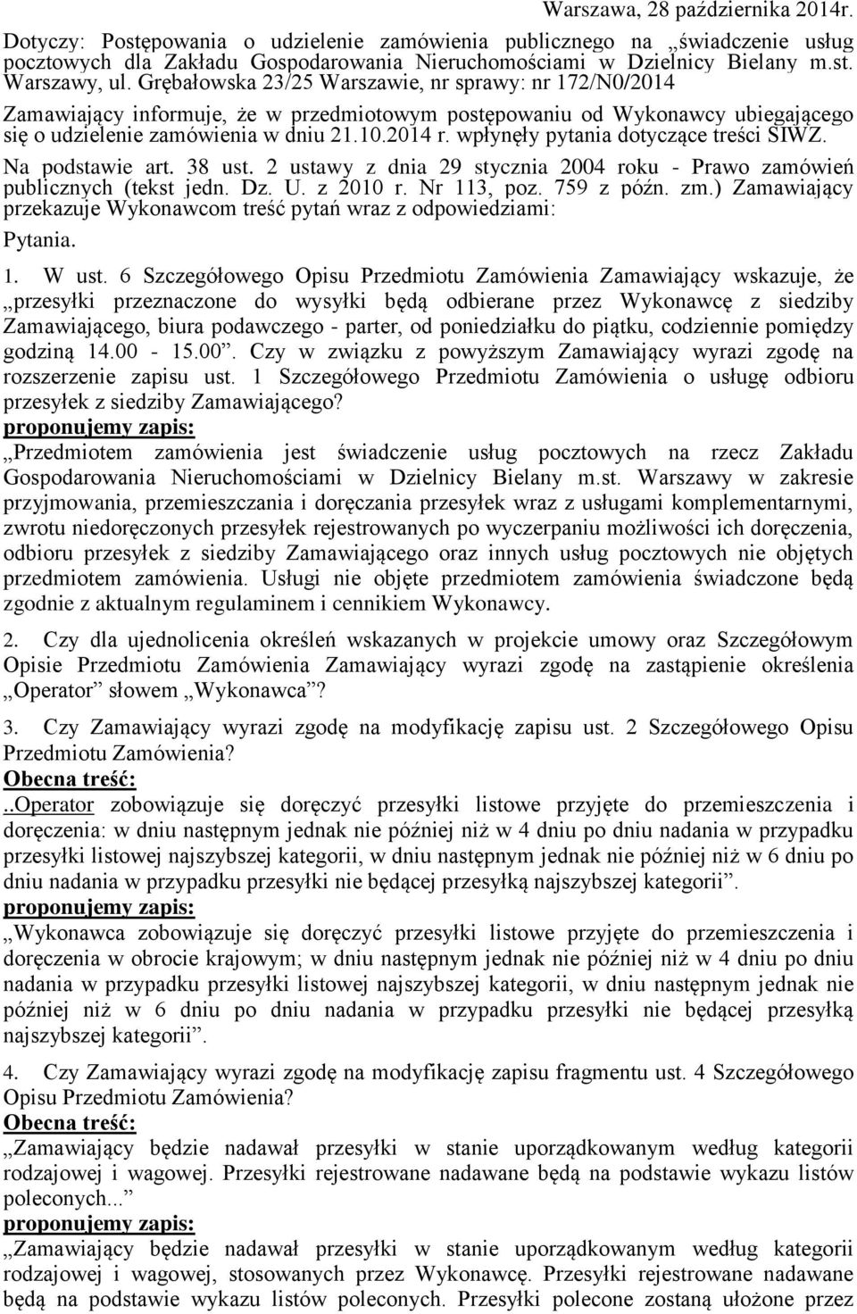 wpłynęły pytania dotyczące treści SIWZ. Na podstawie art. 38 ust. 2 ustawy z dnia 29 stycznia 2004 roku - Prawo zamówień publicznych (tekst jedn. Dz. U. z 2010 r. Nr 113, poz. 759 z późn. zm.