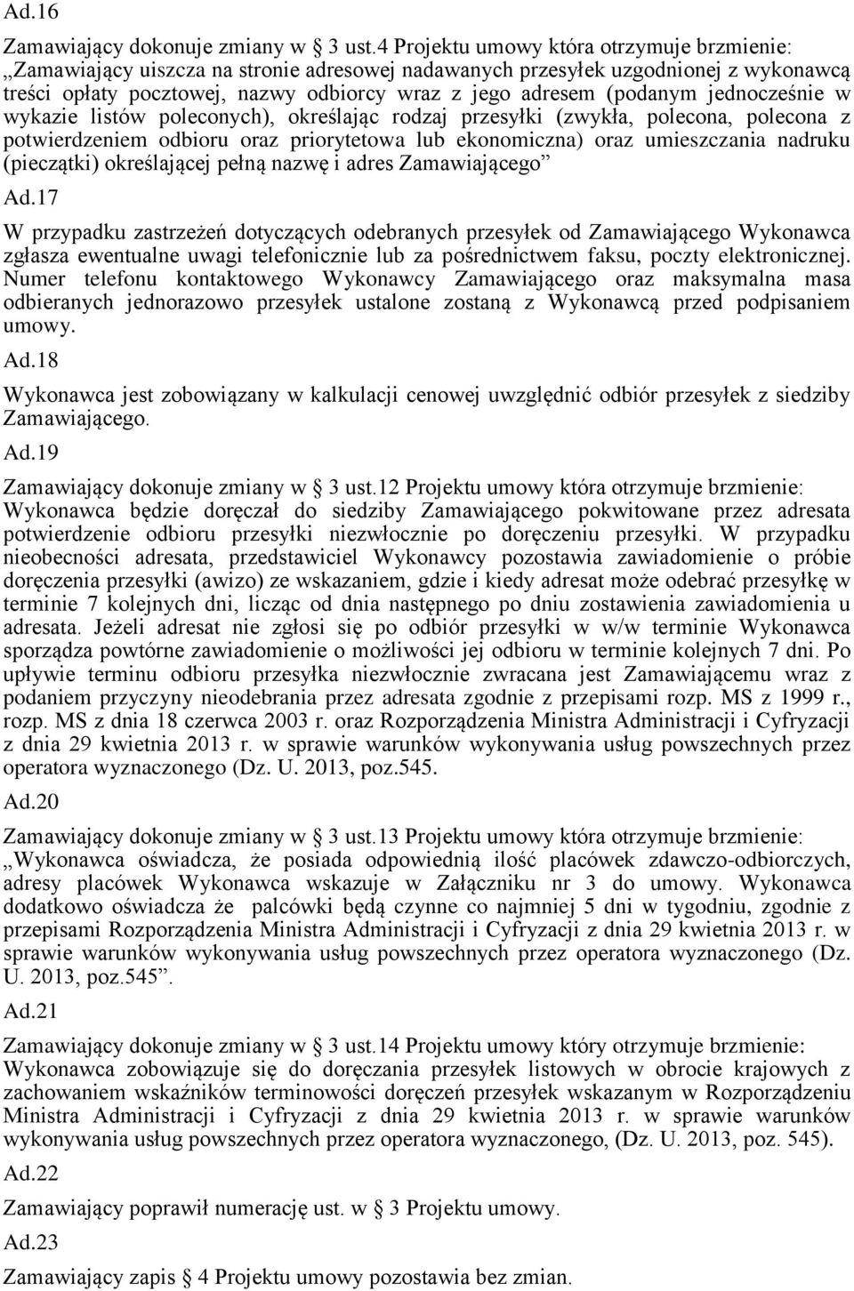 jednocześnie w wykazie listów poleconych), określając rodzaj przesyłki (zwykła, polecona, polecona z potwierdzeniem odbioru oraz priorytetowa lub ekonomiczna) oraz umieszczania nadruku (pieczątki)