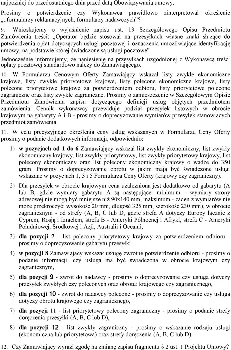 13 Szczegółowego Opisu Przedmiotu Zamówienia treści: Operator będzie stosował na przesyłkach własne znaki służące do potwierdzenia opłat dotyczących usługi pocztowej i oznaczenia umożliwiające