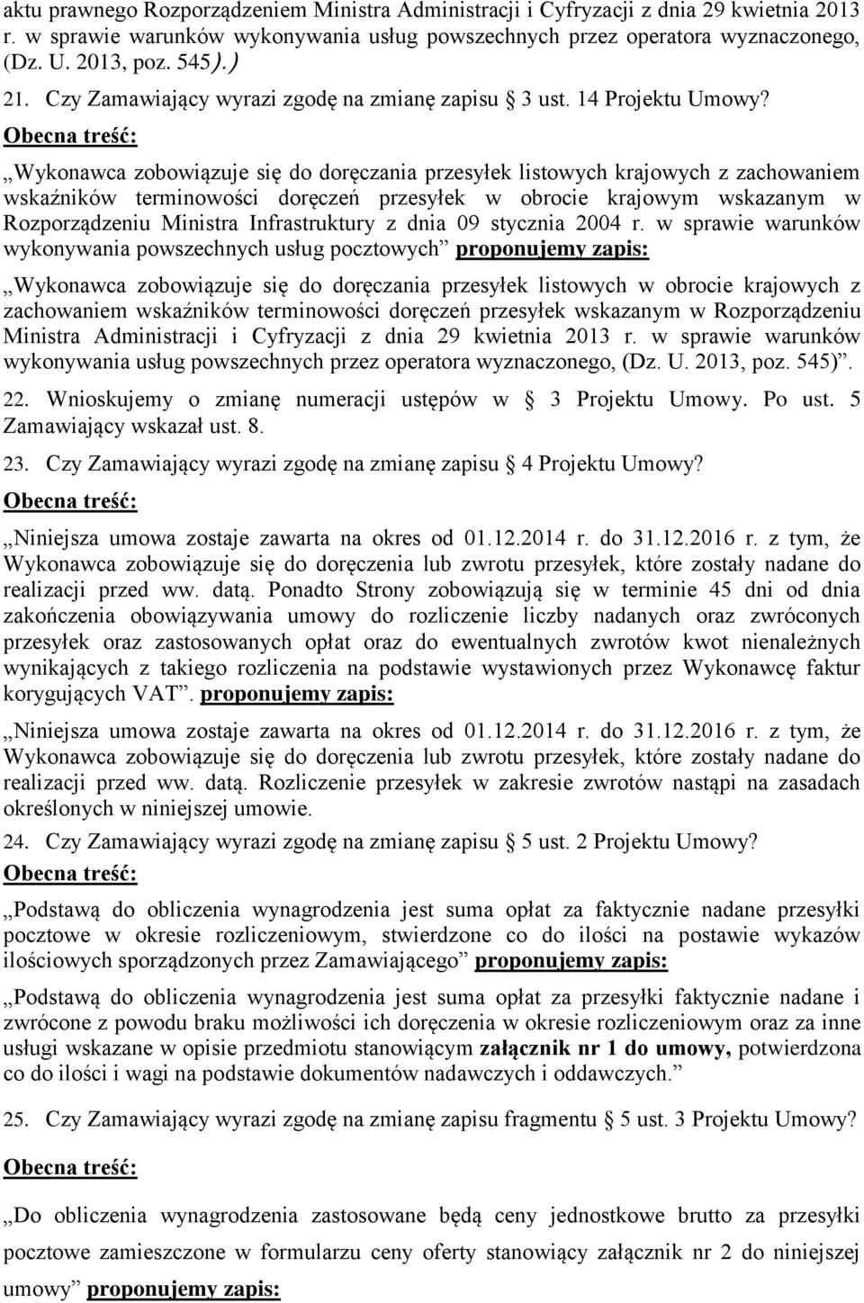 Wykonawca zobowiązuje się do doręczania przesyłek listowych krajowych z zachowaniem wskaźników terminowości doręczeń przesyłek w obrocie krajowym wskazanym w Rozporządzeniu Ministra Infrastruktury z