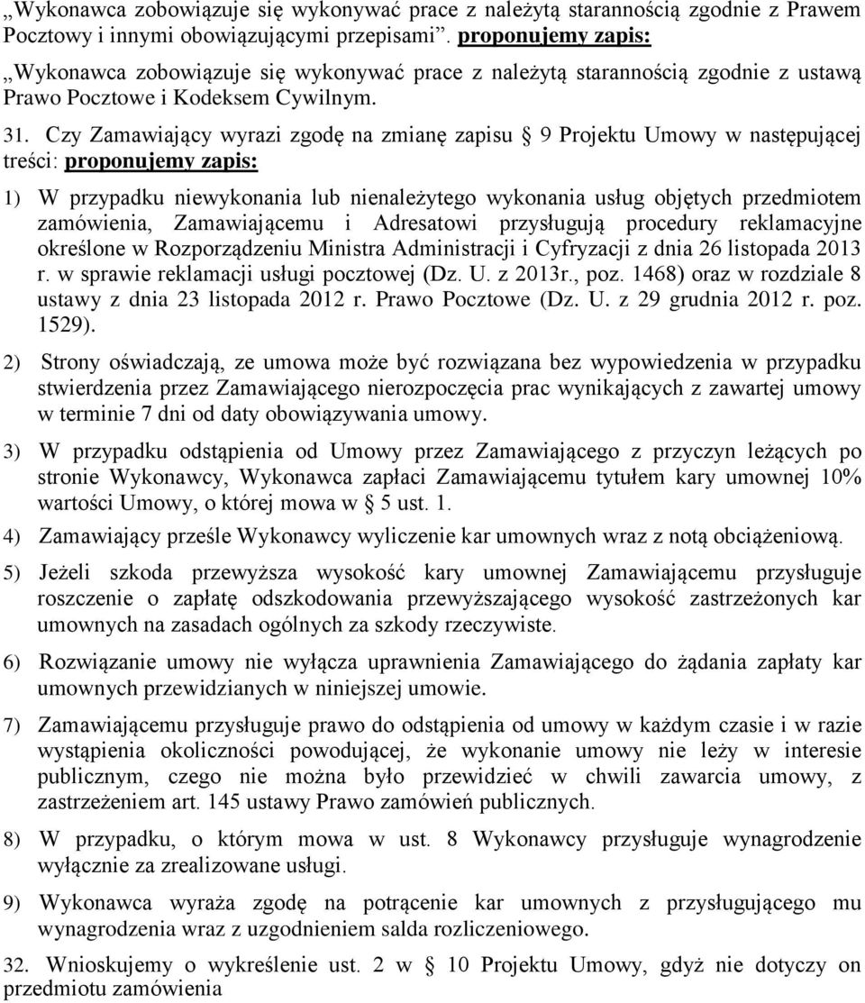 Czy Zamawiający wyrazi zgodę na zmianę zapisu 9 Projektu Umowy w następującej treści: 1) W przypadku niewykonania lub nienależytego wykonania usług objętych przedmiotem zamówienia, Zamawiającemu i