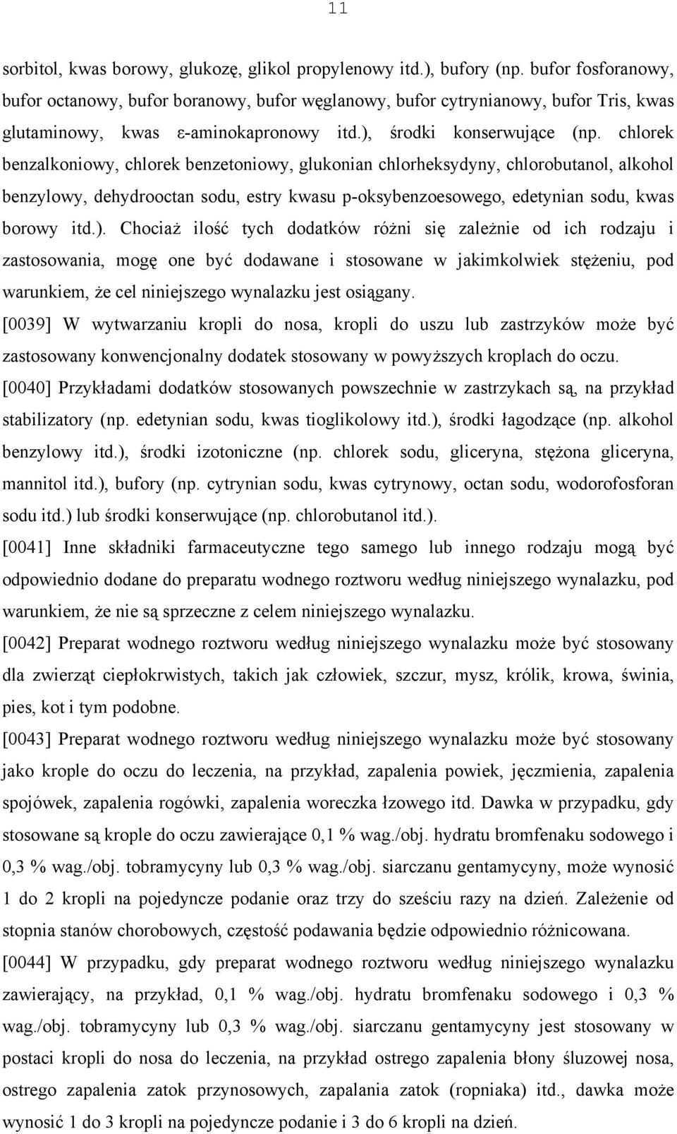 chlorek benzalkoniowy, chlorek benzetoniowy, glukonian chlorheksydyny, chlorobutanol, alkohol benzylowy, dehydrooctan sodu, estry kwasu p-oksybenzoesowego, edetynian sodu, kwas borowy itd.).